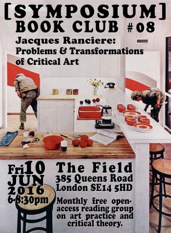 [SYMPOSIUM] BOOK CLUB #8 Rancière: Problems & Transformations of Critical Art, Friday 10 June 2016, 6:00-8:30pm.